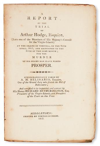 (SLAVERY AND ABOLITION.) BELISARIO, A. M. A Report of the Trial of Arthur Hodge, Esquire (late of the Members of His Majesty’s Council